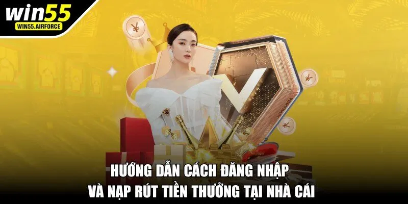 Hướng dẫn cách đăng nhập và nạp rút tiền thưởng tại nhà cái