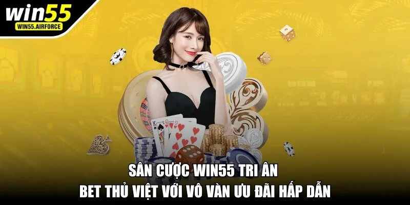 Sân cược WIN55 tri ân bet thủ Việt với vô vàn ưu đãi hấp dẫn
